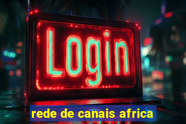 rede de canais africa